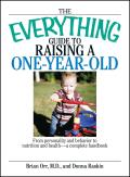 Everything Guide to Raising a One Year Old From Personality & Behavior to Nutrition & Health A Complete Handbook