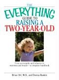 Everything Guide to Raising a Two Year Old From Personality & Behavior to Nutrition & Health A Complete Handbook