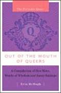 Out of the Mouth of Queers A Compilation of Bon Mots Words of Wisdom & Sassy Sayings
