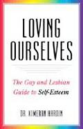 Loving Ourselves The Gay & Lesbian Guide to Self Esteem