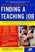 Inside Secrets of Finding a Teaching Job The Most Effective Search Methods for Both New & Experienced Educators