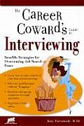Career Cowards Guide to Interviewing Sensible Strategies for Overcoming Job Search Fears
