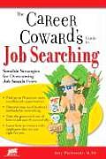 Career Coward's Guide to Job Searching: Sensible Strategies for Overcoming Job Search Fears