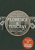 Little Black Book of Florence & Tuscany The Essential Guide to the Land of Renaissance & Rolling Hills