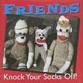 Friends Knock Your Socks Off