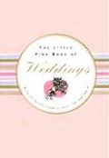Little Pink Book of Weddings The No Nonsense Guide to Toasts Tips & Vows