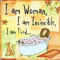 I Am Woman, I Am Invincible, I Am Tired...