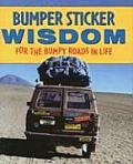 Bumper Sticker Wisdom For the Bumpy Roads in Life