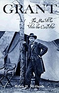 Grant The Man Who Won the Civil War
