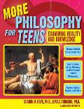 More Philosophy for Teens: Examining Reality and Knowledge (Grades 7-12)