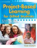 Project Based Learning for Gifted Students A Handbook for the 21st Century Classroom