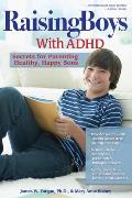 Raising Boys with ADHD Secrets for Parenting Healthy Happy Sons