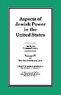 The International Jew Volume IV: Aspects of Jewish Power in the United States