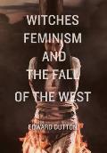 Witches, Feminism, and the Fall of the West