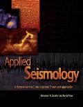 Applied Seismology: A Comprehensive Guide to Seismic Theory and Application