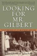 Looking for Mr. Gilbert: The Reimagined Life of an African American