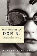 Teachings of Don B Satires Parodies Fables Illustrated Stories & Plays of Donald Barthelme