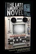 The Late American Novel: Writers on the Future of Books
