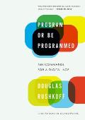 Program or Be Programmed 1st Edition Ten Commands for a Digital Age