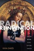 Radical Reinvention: An Unlikely Return to the Catholic Church