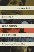 The Fan Who Knew Too Much: The Secret Closets of American Culture