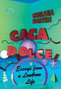 Caca Dolce Essays from a Lowbrow Life