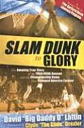 Slam Dunk to Glory The Amazing True Story of the 1966 NCAA Season & the Championship Game That Changed America Forever