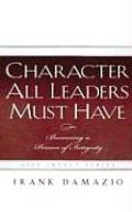 Character All Leaders Must Have Becoming a Person of Integrity