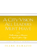 A City Vision All Leaders Must Have: Cultivating a Passion to Impact Your City