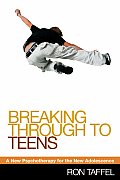 Breaking Through to Teens A New Psychotherapy for the New Adolescence