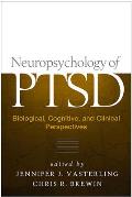 Neuropsychology of PTSD Biological Cognitive & Clinical Perspectives
