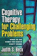 Cognitive Therapy for Challenging Problems What to Do When the Basics Dont Work