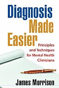 Diagnosis Made Easier Principles & Techniques for Mental Health Clinicians
