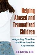 Helping Abused & Traumatized Children Integrating Directive & Nondirective Approaches