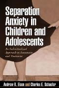 Separation Anxiety in Children & Adolescents An Individualized Approach to Assessment & Treatment