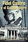 Fidel Castro y el Gatillo Alegre: Sus Anos Universitarios