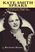 Kate Smith Speaks 50 Selected Original Radio Scripts: 1938-1951