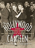 The Hollywood Canteen: Where the Greatest Generation Danced with the Most Beautiful Girls in the World (Hardback)