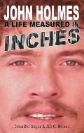 John Holmes: A LIFE MEASURED IN INCHES (NEW 2nd EDITION; Hardback)