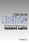 Man Named Smith The Novels & Screen Legacy of Thorne Smith