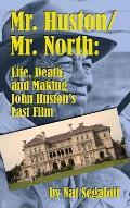 Mr. Huston/ Mr. North: Life, Death, and Making John Huston's Last Film (hardback)