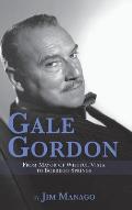 Gale Gordon - From Mayor of Wistful Vista to Borrego Springs (hardback)
