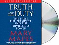 Truth & Duty The Press the President & the Privilege of Power