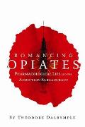 Romancing Opiates Pharmacological Lies & the Addiction Bureaucracy