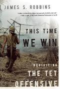This Time We Win Revisiting the Tet Offensive