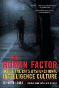 Human Factor Inside the CIAs Dysfunctional Intelligence Culture