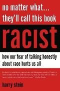 No Matter What... They'll Call This Book Racist: How Our Fear of Talking Honestly about Race Hurts Us All