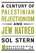 A Century of Palestinian Rejectionism and Jew Hatred