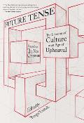 Future Tense: The Lessons of Culture in an Age of Upheaval