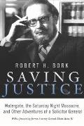 Saving Justice Watergate the Saturday Night Massacre & Other Adventures of a Solicitor General